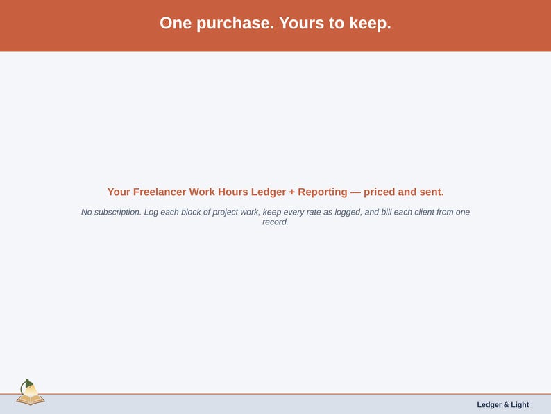 Closing slide for the Freelancer Work Hours Ledger + Reporting — one purchase, yours to keep.