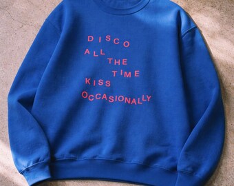 Disco all the time. Kiss Occasionally | HS4 Harries Inspired Fan Sweathirt