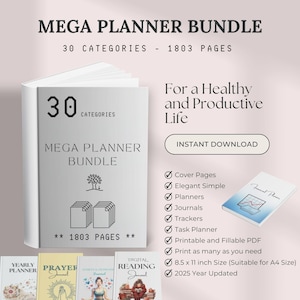 May include: A digital planner bundle with 30 categories and 1803 pages. The cover features a white book with the text "30 Categories" and "Mega Planner Bundle". The bundle includes planners, journals, trackers, and task planners. The text "For a Healthy and Productive Life" is displayed in a white box with a black border. The text "Instant Download" is displayed in a white box with a black border. The text "2025 Year Updated" is displayed in a white box with a black border. The text "8.5 x 11 inch Size (Suitable for A4 Size)" is displayed in a white box with a black border. The text "Printable and Fillable PDF" is displayed in a white box with a black border. The text "Print as many as you need" is displayed in a white box with a black border.