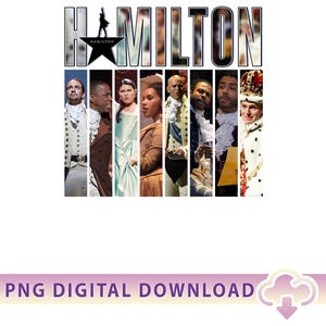 May include: A digital download graphic featuring the word "HAMILTON" in a stylized font, with a silhouette of a person and a star. Below the title are images of actors in costume. The bottom of the image reads "PNG DIGITAL DOWNLOAD".
