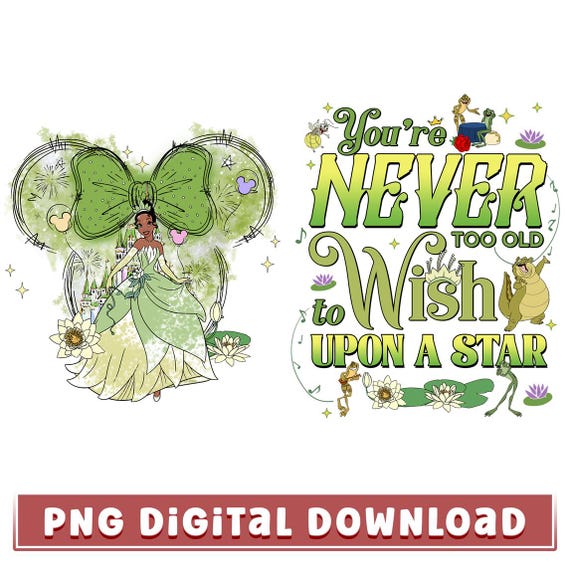 Tiana You're Never Too Old To Wish Upon A Star PNG, Tiana Princess Watercolor Png, Disneyland Princess And The Frog Png Digital Download