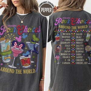 Comfort Colors I'm Making Pour Choices Around The World Shirt, Epcot Drinking Tee, Disneyland Epcot Shirt, Epcot World Tour, Family Vacation image 2