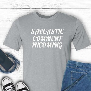 Funny Sarcastic Shirt For Sarcasm Lover Funny TShirt For Sarcastic Friend Gift Funny Saying T-Shirt For Him Gift Funny Gag Shirt For Her