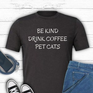 Funny cat shirt for coffee lovers be kind drink coffee pet cats t-shirt gift for cat mom tshirt coffee enthusiast witty shirt for pet lover