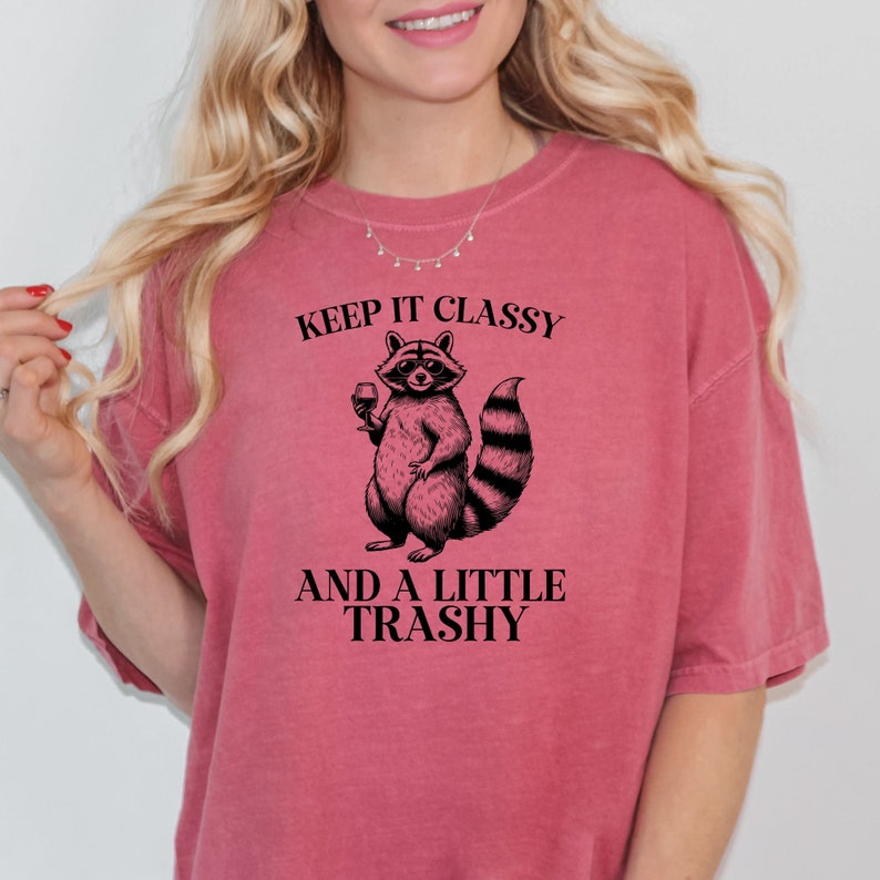 Keep It Classy and a Little Trashy, Funny Graphic Tee, Comfort Colors ...