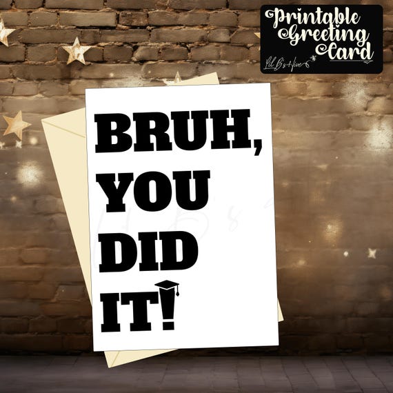Bruh, You Did It Graduation Printable Card