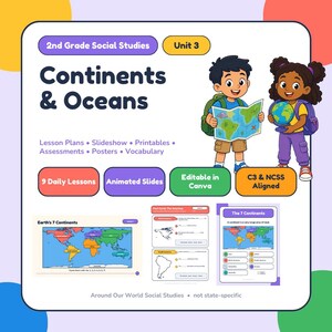 May include: Educational resource for 2nd Grade Social Studies Unit 3 titled Continents & Oceans. Includes lesson plans, slideshows, printables, assessments, posters, and vocabulary. Features illustrations of two children with a map and globe.