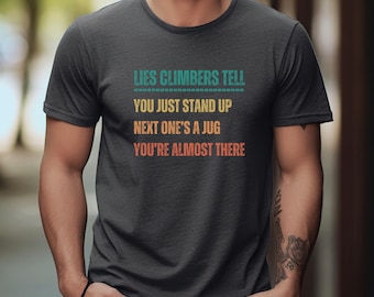 Funny Rock Climbing T-Shirt | Gender Neutral Novelty Gift For Climbers or Boulderers | Unisex Bouldering Shirt | Climbing Joke Graphic Tee