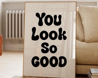 You Look So Good Print, Minimalist Poster (Digital Download)