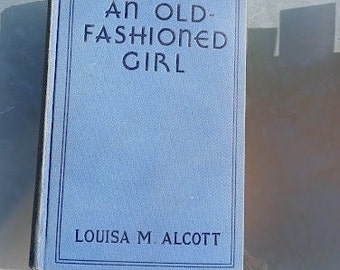 Antique Book "An Old Fashioned Girl" 1912 by Louisa May Alcott A.L Burt co New York Good Used Condition with Crafted Junk Journal Book Mark
