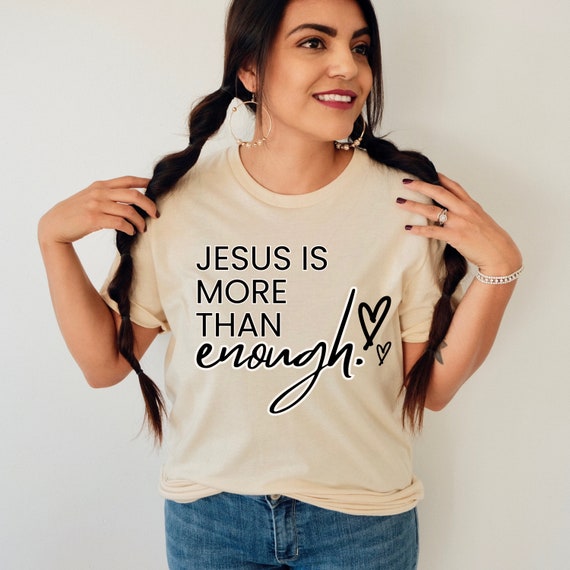 Jesus is More Than Enough T Shirt Jesus is More Than Enough T Shirt