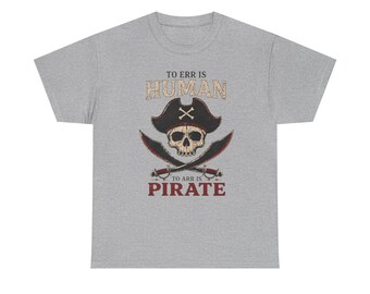 To Err Is Human To Arr Is Pirate Shirt, Funny Pirate Tee, Pirate Pun Shirt, Skull Crossbones Graphic Tee