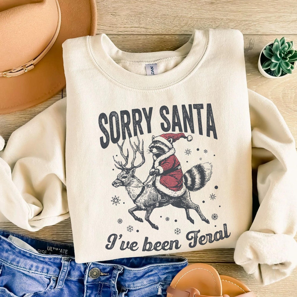 Christmas  Shirt Sorry Santa I'Ve Been Feral Sweater, Christmas Sweatshirt, Funny Xmas Gift, Feral Raccoon Shirt, Funny Raccoon Meme Xmas Sweatshirt
