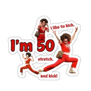 I'm 50, I Like to Kick, Stretch & Kick, Sally O'malley Sublimation PNG ...