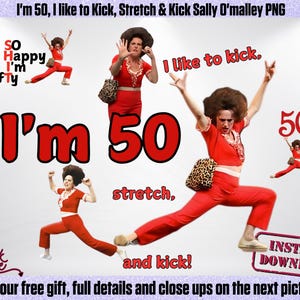 J'ai 50 ans, j'aime donner des coups de pied, m'étirer et donner des coups de pied, Sally O'Malley sublimation PNG, SNL Designs, Molly Shannon