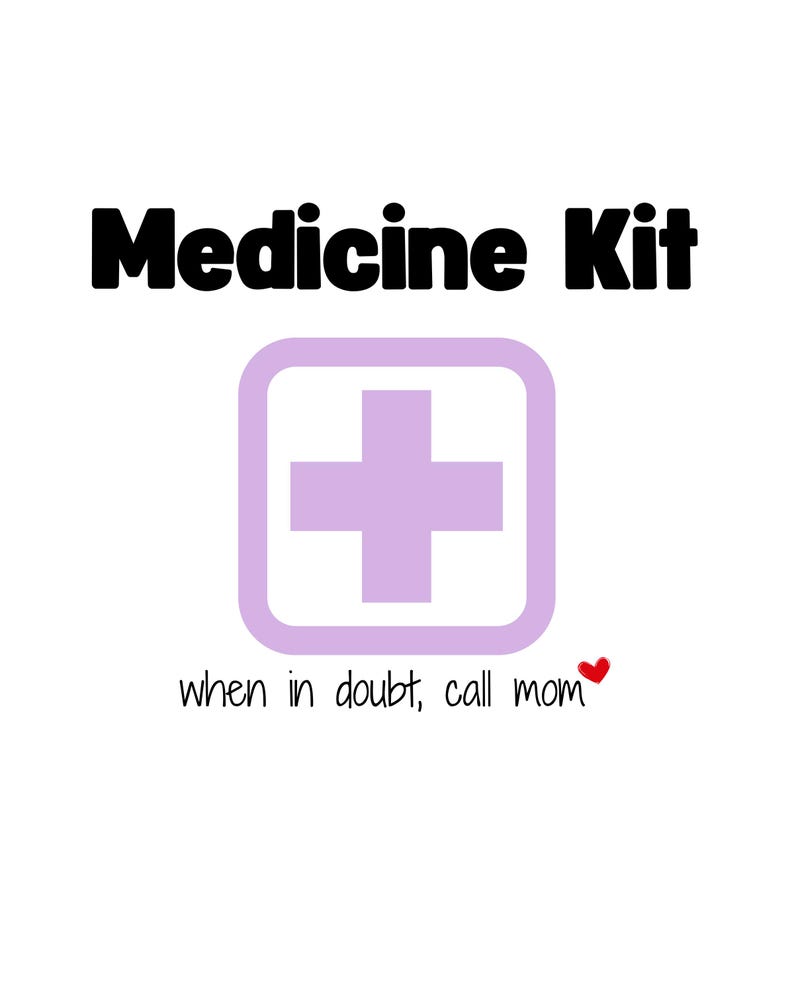 May include: A white background with black text that reads "Medicine Kit". A purple square with a white plus sign inside is below the text. Below the square is the text "when in doubt, call mom" with a red heart.