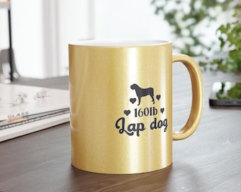 160 Pound Lap Dog 11oz Metallic Mug, Silver or Gold