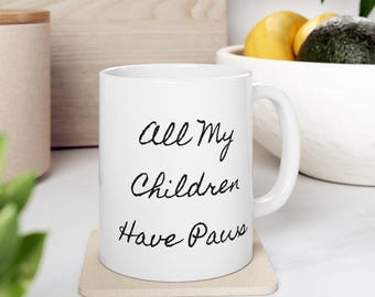 All My Children Have Paws Mug, 11oz