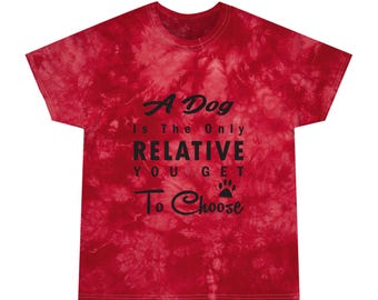 A Dog Is The Only Relative You Get To Choose Tie-Dye Tee, Crystal
