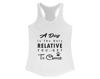 A Dog Is The Only Relative You Get To Choose Women's Ideal Racerback Tank
