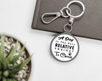 A Dog Is The Only Relative You Get To Choose Keyring