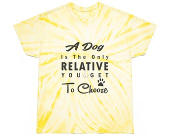 A Dog Is The Only Relative You Get To Choose Unisex Tie-Dye Tee, Cyclone