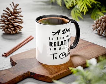 A Dog Is The Only Relative You Get To Choose Accent Mugs, 11oz