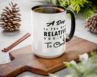 A Dog Is The Only Relative You Get To Choose Accent Mugs, 15oz