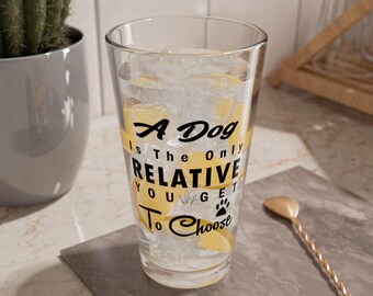 A Dog Is The Only Relative You Get To Choose Mixing Glass, 16oz