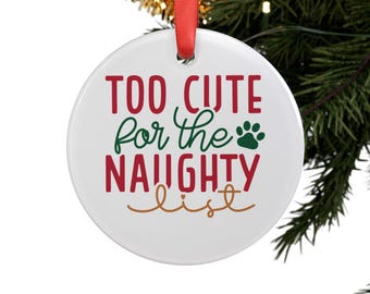 Too Cute For The Naughty List Acrylic Ornament with Ribbon