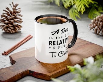 A Dog Is The Only Relative You Get To Choose Accent Mugs, 11oz and 15oz