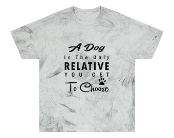 A Dog Is The Only Relative You Get To Choose Unisex Color Blast T-Shirt
