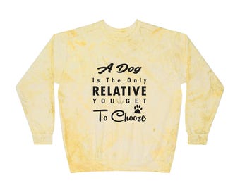 A Dog Is The Only Relative You Get To Choose Unisex Color Blast Crewneck Sweatshirt
