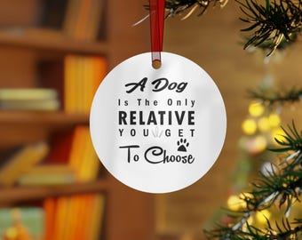 A Dog Is The Only Relative You Get To Choose Metal Ornament