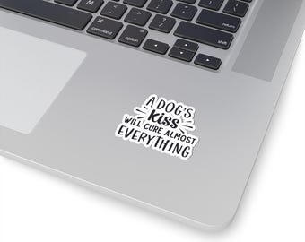 A Dog's Kiss Will Cure Almost Everything Kiss-Cut Stickers