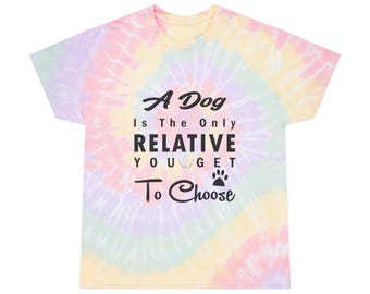 A Dog Is The Only Relative You Get To Choose Tie-Dye Tee, Spiral