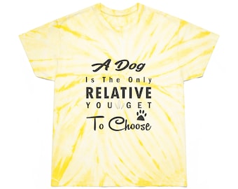 A Dog Is The Only Relative You Get To Choose Tie-Dye Tee, Cyclone