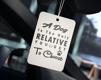 A Dog Is The Only Relative You Get To Choose Car Air Freshener