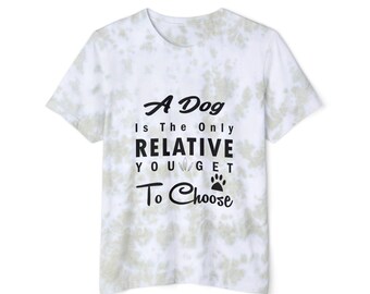 A Dog Is The Only Relative You Get To Choose Unisex FWD Fashion Tie-Dyed T-Shirt