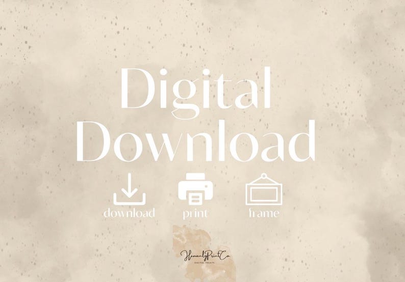 May include: Digital Download graphic with the words "Digital Download" in a white, elegant font. Below the text are three icons: a downward arrow, a printer, and a picture frame. The background is a beige watercolor wash.