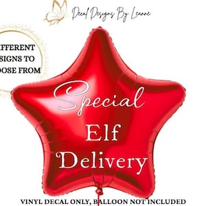 May include: A red star-shaped balloon featuring the white text Special Elf Delivery. Above the balloon, the text reads 4 DIFFERENT DESIGNS TO CHOOSE FROM and Decal Designs By Leanne. Below the balloon, the text reads VINYL DECAL ONLY, BALLOON NOT INCLUDED.