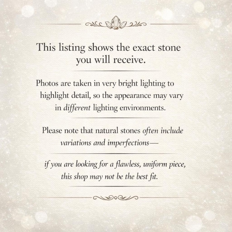 May include: Cream-colored background with text stating the listing shows the exact stone received. It also notes photos are taken in bright lighting, and natural stones may have variations. The text is in a serif font.