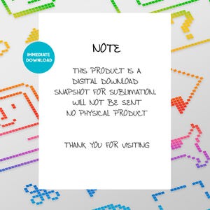 Pu&ograve; includere: Un appunto bianco con testo nero che recita "NOTE", "THIS PRODUCT IS A DIGITAL DOWNLOAD SNAPSHOT FOR SUBLIMATION. WILL NOT BE SENT NO PHYSICAL PRODUCT", e "THANK YOU FOR VISITING". Un cerchio blu con testo bianco che recita "IMMEDIATE DOWNLOAD" si trova nell'angolo in alto a sinistra.