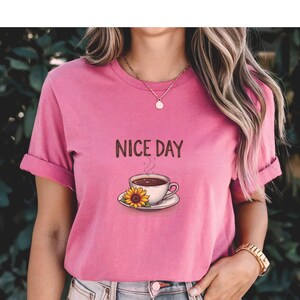 It&#39;s A Nice Day to Have a Nice Day Shirt, Positive Shirt, Motivational Shirt, Inspiring Nice Day Tee, Lovely Nice Day Shirt, coffee, flower
