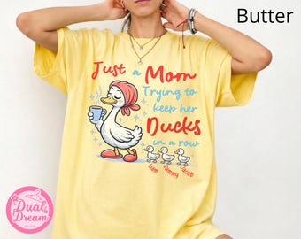 Just a Mom Ducks in a Row Shirt Funny Mom Tee Mother Gift Comfort Colors Tired Moms Coffee Lover Cute Duck Shirt