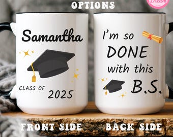 College Graduation Gift for Her I'm so Done with this BS Mug Personalized Gift for Daughter Granddaughter Sister Custom Grad 2025 Coffee mug
