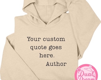 Custom Quote Hoodie Favorite Author Your Text Here Shirt Personalized Words Poem or Saying Tee Gift for Her or Him Motivational custom Hoodi