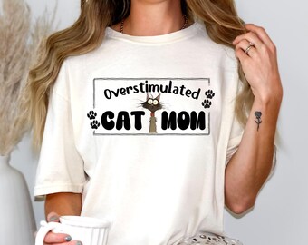 Overstimulated Cat Mom shirt, Cat Lover T-Shirt, Cat Mama Gift for Cat Mama, Funny Cat Clothing, Overstimulated Shirt, Cat Mother's Day Gift