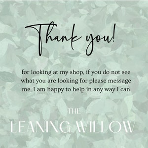 May include: A light green background with a leaf pattern. The text "Thank you!" is written in a black script font. Below, the text reads "for looking at my shop..." and "THE LEANING WILLOW" in a serif font.