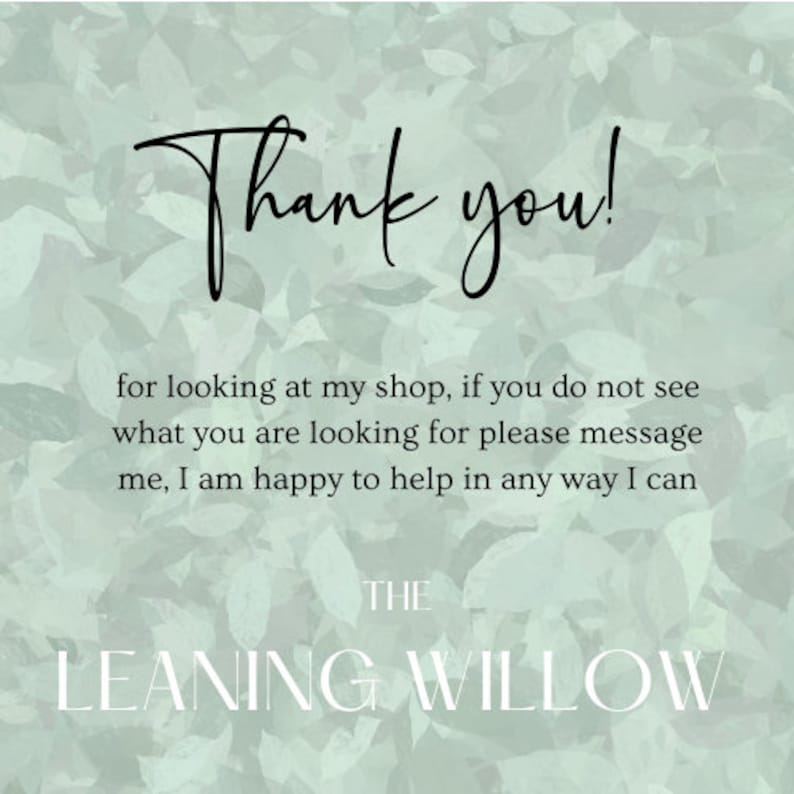 May include: A light green background with a leaf pattern. The text "Thank you!" is written in a black script font. Below, the text reads "for looking at my shop..." and "THE LEANING WILLOW" in a serif font.